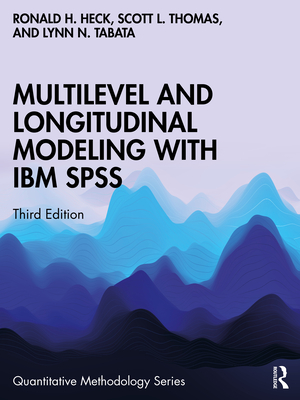 Multilevel and Longitudinal Modeling with IBM SPSS - Heck, Ronald H, and Thomas, Scott L, and Tabata, Lynn N