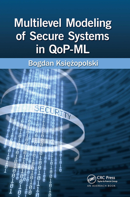 Multilevel Modeling of Secure Systems in QoP-ML - Ksiezopolski, Bogdan