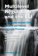 Multilevel Regulation and the EU: The Interplay Between Global, European and National Normative Processes