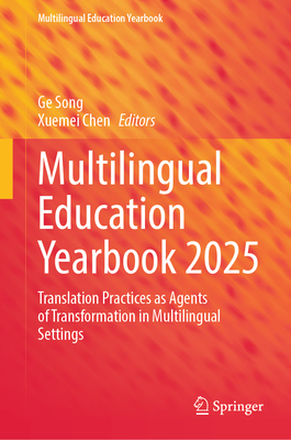 Multilingual Education Yearbook 2025: Translation Practices as Agents of Transformation in Multilingual Settings - Song, Ge (Editor), and Chen, Xuemei (Editor)