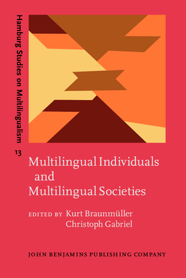 Multilingual Individuals and Multilingual Societies - Braunmller, Kurt (Editor), and Gabriel, Christoph (Editor)