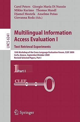 Multilingual Information Access Evaluation I: Text Retrieval Experiments: 10th Workshop of the Cross-Language Evaluation Forum, CLEF 2009, Corfu, Greece, September 30 - October 2, 2009, Revised Selected Papers, Part I - Peters, Carol (Editor), and Di Nunzio, Giorgio Maria (Editor), and Kurimo, Mikko (Editor)