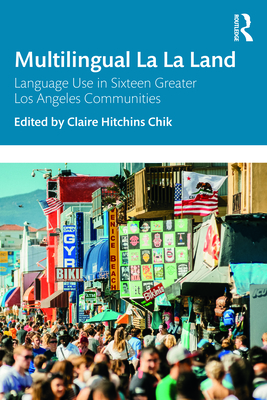 Multilingual La La Land: Language Use in Sixteen Greater Los Angeles Communities - Hitchins Chik, Claire (Editor)