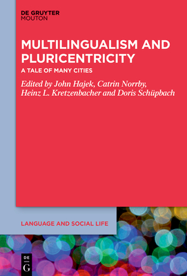 Multilingualism and Pluricentricity: A Tale of Many Cities - Hajek, John (Editor), and Norrby, Catrin (Editor), and Kretzenbacher, Heinz L (Editor)