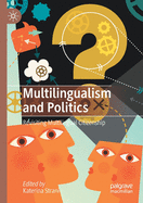 Multilingualism and Politics: Revisiting Multilingual Citizenship