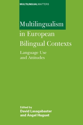 Multilingualism in Eu: Language Use and Attitudes - Lasagabaster, David (Editor), and Huguet, ngel (Editor)