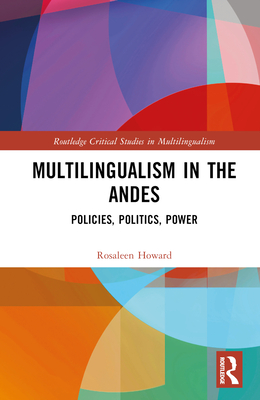 Multilingualism in the Andes: Policies, Politics, Power - Howard, Rosaleen