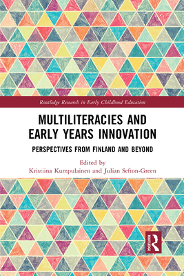 Multiliteracies and Early Years Innovation: Perspectives from Finland and Beyond - Kumpulainen, Kristiina (Editor), and Sefton-Green, Julian (Editor)