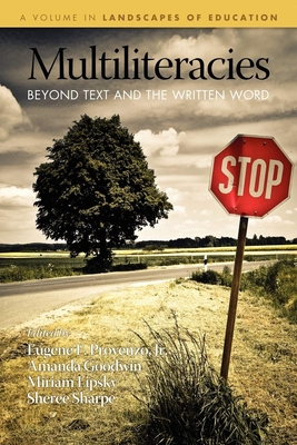 Multiliteracies: Beyond Text and the Written Word - Provenzo, Eugene F., Jr. (Editor), and Goodwin, Amanda (Editor), and Lipsky, Miriam (Editor)
