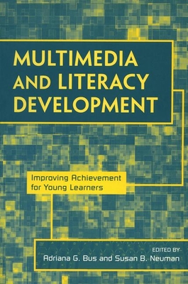 Multimedia and Literacy Development: Improving Achievement for Young Learners - Bus, Adriana G (Editor), and Neuman, Susan B, Edd (Editor)