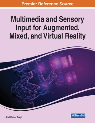 Multimedia and Sensory Input for Augmented, Mixed, and Virtual Reality - Tyagi, Amit Kumar (Editor)
