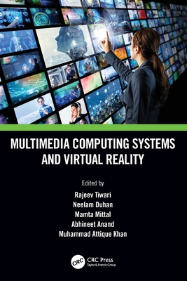 Multimedia Computing Systems and Virtual Reality - Tiwari, Rajeev (Editor), and Duhan, Neelam (Editor), and Mittal, Mamta (Editor)