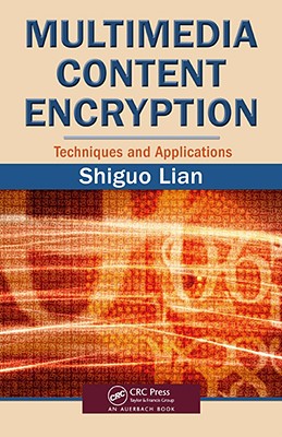 Multimedia Content Encryption: Techniques and Applications - Lian, Shiguo