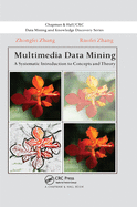 Multimedia Data Mining: A Systematic Introduction to Concepts and Theory