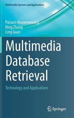 Multimedia Database Retrieval: Technology and Applications - Muneesawang, Paisarn, and Zhang, Ning, and Guan, Ling