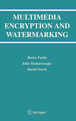 Multimedia Encryption and Watermarking - Furht, Borko, and Muharemagic, Edin, and Socek, Daniel