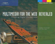 Multimedia for the Web: Revealed: Creating Digital Excitement