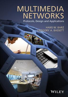 Multimedia Networks: Protocols, Design and Applications - Barz, Hans W, and Bassett, Gregory A