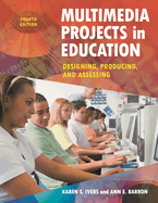 Multimedia Projects in Education: Designing, Producing, and Assessing
