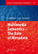 Multimedia Semantics - The Role of Metadata - Granitzer, Michael (Editor), and Lux, Mathias (Editor), and Spaniol, Marc (Editor)