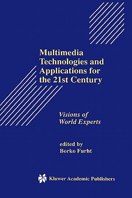 Multimedia Technologies and Applications for the 21st Century: Visions of World Experts - Furht, Borko (Editor)
