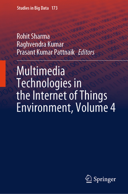 Multimedia Technologies in the Internet of Things Environment, Volume 4 - Sharma, Rohit (Editor), and Kumar, Raghvendra (Editor), and Pattnaik, Prasant Kumar (Editor)