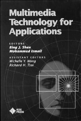 Multimedia Technology for Applications - Sheu, Bing J (Editor), and Ismail, Mohammed (Editor), and Wang, Michelle Y