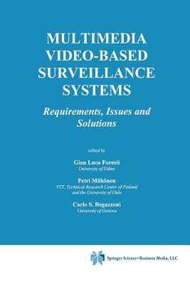 Multimedia Video-Based Surveillance Systems: Requirements, Issues and Solutions - Foresti, Gian Luca (Editor), and Mhnen, Petri (Editor), and Regazzoni, Carlo S (Editor)