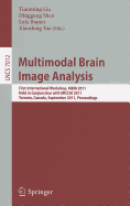 Multimodal Brain Image Analysis: First International Workshop, MBIA 2011, Held in Conjunction with MICCAI 2011, Toronto, Canada, September 18, 2011, Proceedings