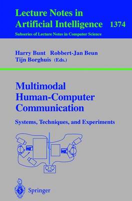 Multimodal Human-Computer Communication: Systems, Techniques, and Experiments - Bunt, Harry (Editor), and Beun, Robbert-Jan (Editor), and Borghuis, Tijn (Editor)