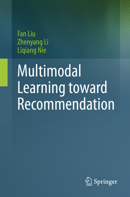 Multimodal Learning toward Recommendation - Liu, Fan, and Li, Zhenyang, and Nie, Liqiang