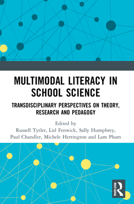 Multimodal Literacy in School Science: Transdisciplinary Perspectives on Theory, Research and Pedagogy - Unsworth, Len, and Tytler, Russell, and Fenwick, Lisl