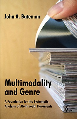 Multimodality and Genre: A Foundation for the Systematic Analysis of Multimodal Documents - Bateman, J