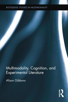 Multimodality, Cognition, and Experimental Literature - Gibbons, Alison, and O'Halloran, Kay (Series edited by)