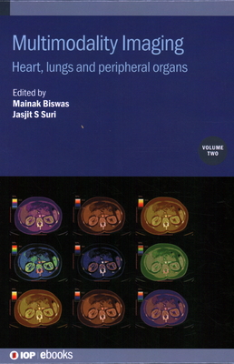 Multimodality Imaging, Volume 2: Heart, lungs and peripheral organs - Biswas, Mainak, Professor (Editor), and Suri, Jasjit (Editor)