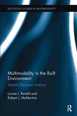 Multimodality in the Built Environment: Spatial Discourse Analysis - Ravelli, Louise J., and McMurtrie, Robert J.