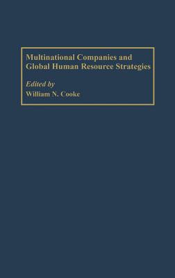 Multinational Companies and Global Human Resource Strategies - Cooke, William