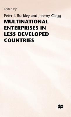 Multinational Enterprises in Less Developed Countries - Buckley, Peter J. (Editor), and Clegg, Jeremy (Editor)