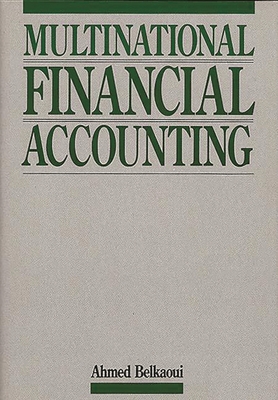 Multinational Financial Accounting - Riahi-Belkaoui, Ahmed, and Monti-Belkaoui, Janice