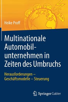 Multinationale Automobilunternehmen in Zeiten Des Umbruchs: Herausforderungen - Gesch?ftsmodelle - Steuerung - Proff, Heike