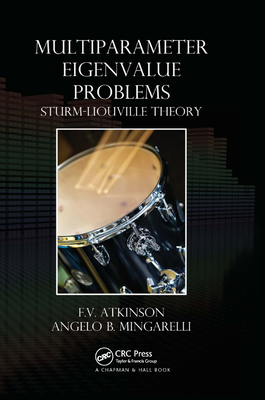 Multiparameter Eigenvalue Problems: Sturm-Liouville Theory - Atkinson, F.V., and Mingarelli, Angelo B.