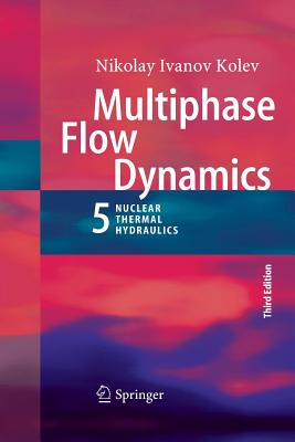 Multiphase Flow Dynamics 5: Nuclear Thermal Hydraulics - Kolev, Nikolay Ivanov