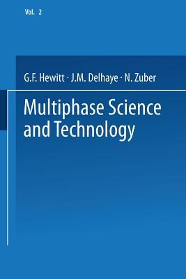 Multiphase Science and Technology: Volume 2 - Hewitt, G.F. (Editor), and Delhaye, J.M. (Editor), and Zuber, N. (Editor)