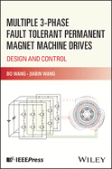 Multiple 3-Phase Fault Tolerant Permanent Magnet Machine Drives: Design and Control