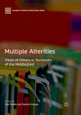 Multiple Alterities: Views of Others in Textbooks of the Middle East - Podeh, Elie (Editor), and Alayan, Samira (Editor)