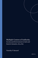 Multiple Centres of Authority: Society and Environment in Siak and Eastern Sumatra, 1674-1827