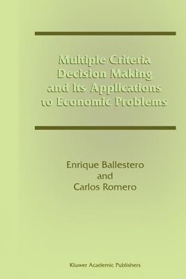 Multiple Criteria Decision Making and its Applications to Economic Problems - Ballestero, Enrique, and Romero, Carlos