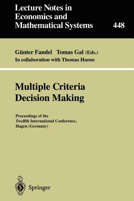 Multiple Criteria Decision Making: Proceedings of the Twelfth International Conference Hagen (Germany) - Hanne, T, and Fandel, Gnter (Editor), and Gal, Tomas (Editor)