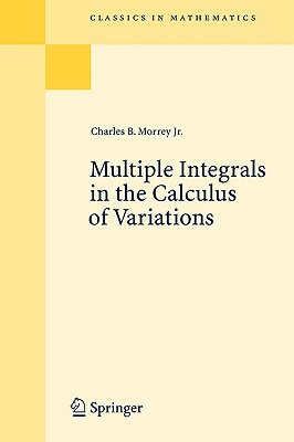 Multiple Integrals in the Calculus of Variations - Morrey, Charles Bradfield, Jr.