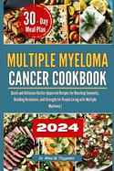 Multiple Myeloma Cancer Cookbook: Quick and Delicious Doctor-Approved Recipes for Boosting Immunity, Building Resilience, and Strength for People Living with Multiple Myeloma with 30 Days Meal Plan